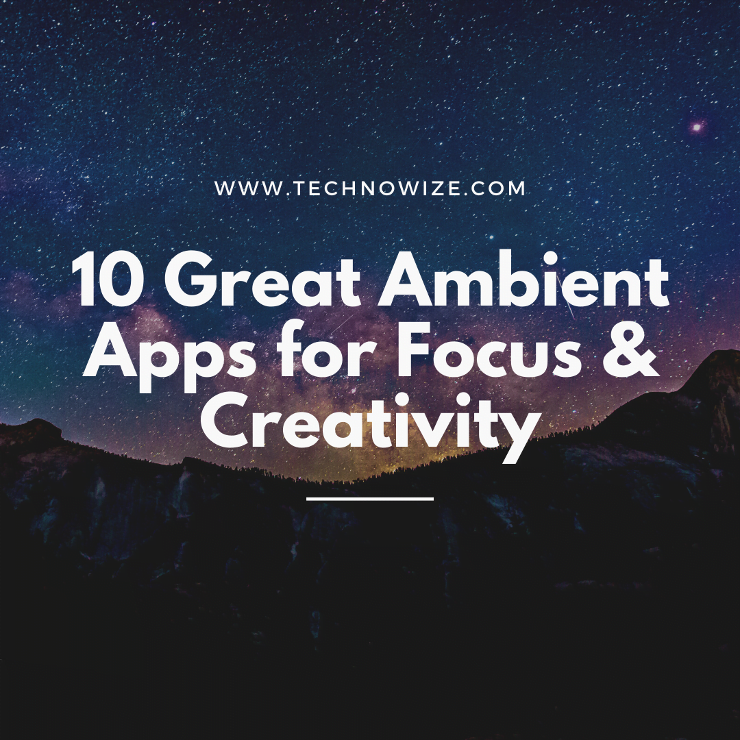 10 Great Ambient Apps for Focus & Creativity